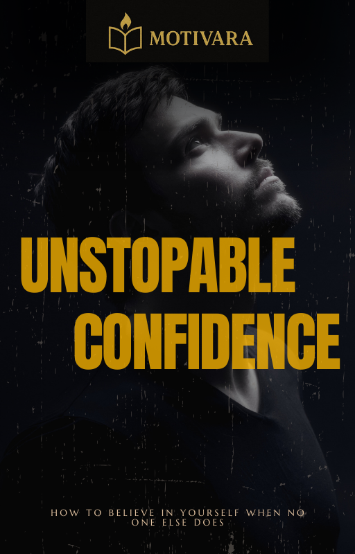Unstoppable Confidence: How to Believe in Yourself When No One Else Does